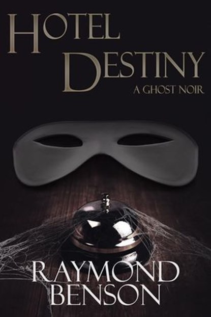Hotel Destiny: A Ghost Noir, Raymond Benson - Ebook - 9781952979989