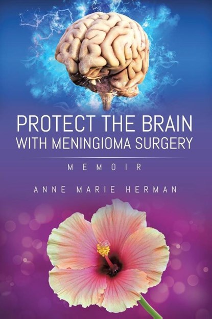 Protect the Brain with Meningioma Surgery, Anne Marie Herman - Paperback - 9781952982569