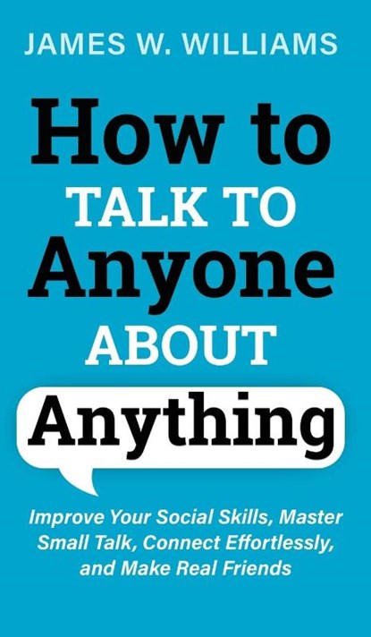 How to Talk to Anyone About Anything, James W Williams - Gebonden - 9781953036490