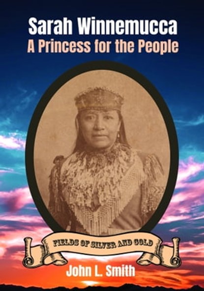 Sarah Winnemucca: A Princess for the People, John L Smith - Ebook - 9781953055026