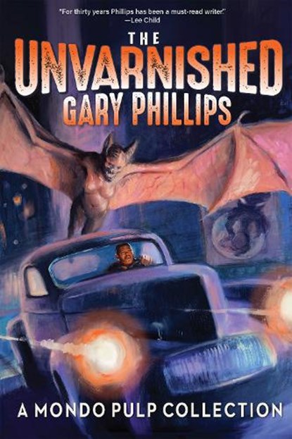 The Unvarnished Gary Phillips: A Mondo Pulp Collection, Gary Phillips - Paperback - 9781953103369