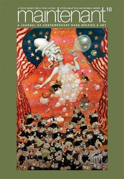 Maintenant 18: A Journal of Contemporary Dada Writing and Art, Peter Carlaftes ; Kat Georges - Paperback - 9781953103482