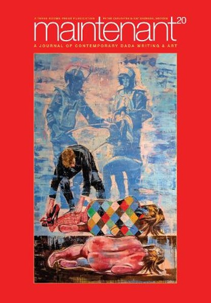 Maintenant 20: A Journal of Contemporary Dada Writing and Art, Peter Carlaftes ; Kat Georges - Paperback - 9781953103741
