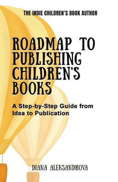 Roadmap to Publishing Children's Books, Diana Aleksandrova - Paperback - 9781953118301
