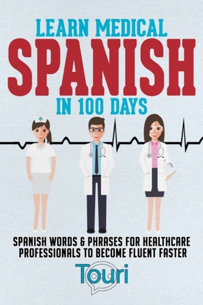 Learn Medical Spanish in 100 Days, Touri Language Learning - Paperback - 9781953149084