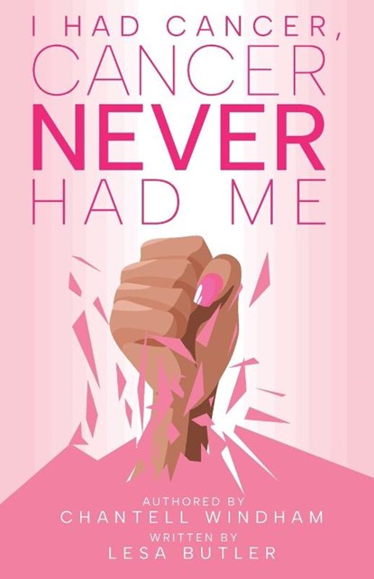 I Had Cancer, Cancer Never Had Me, Chantell Windham - Paperback - 9781953163455