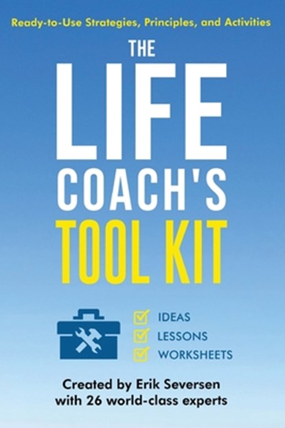 The Life Coach's Tool Kit, Erik Seversen ; Et Al - Paperback - 9781953183392