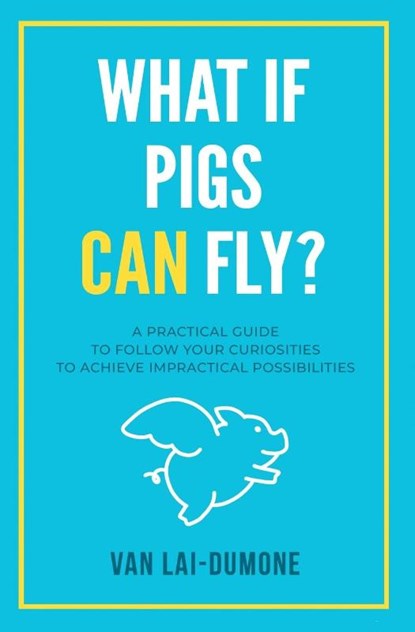 What if Pigs Can Fly?, van Lai-DuMone - Paperback - 9781953183439