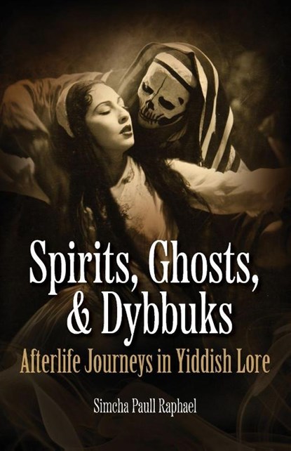 Spirits, Ghosts, & Dybbuks, Simcha Paull Raphael - Paperback - 9781953220486