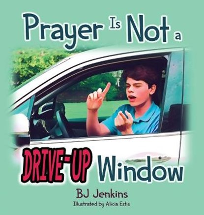 Prayer is NOT a Drive-Up Window, JENKINS,  Bj - Gebonden - 9781953229212