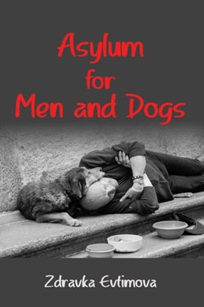 Asylum for Men and Dogs, Zdravka Evtimova - Ebook - 9781953236791