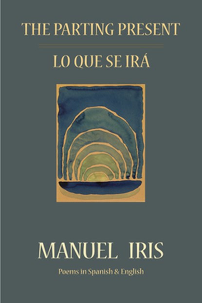 The Parting Present / Lo Que Se Irá, Manuel Iris - Paperback - 9781953252241
