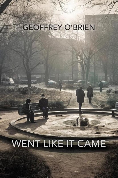 Went Like It Came, Geoffrey O'Brien - Paperback - 9781953252876