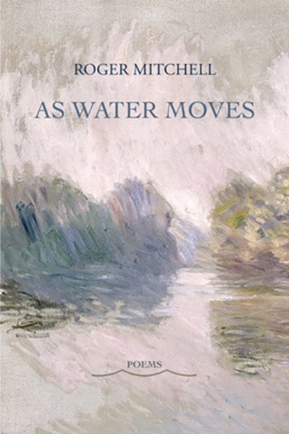 As Water Moves, Roger Mitchell - Paperback - 9781953252937