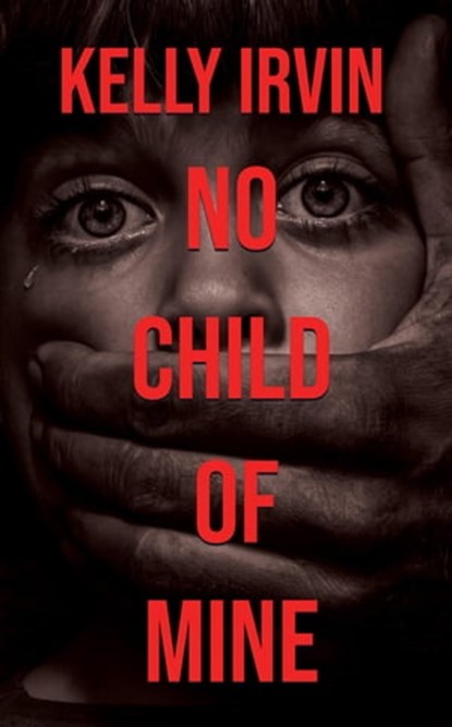 No Child of Mine, Kelly Irvin - Ebook - 9781953290250
