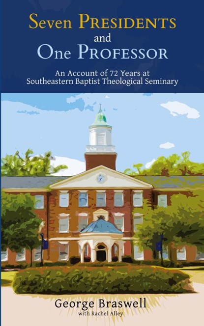 Seven Presidents and One Professor, George Braswell - Paperback - 9781953331373