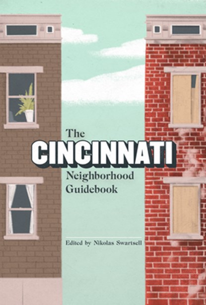 The Cincinnati Neighborhood Guidebook, Nick Swartsell - Paperback - 9781953368447
