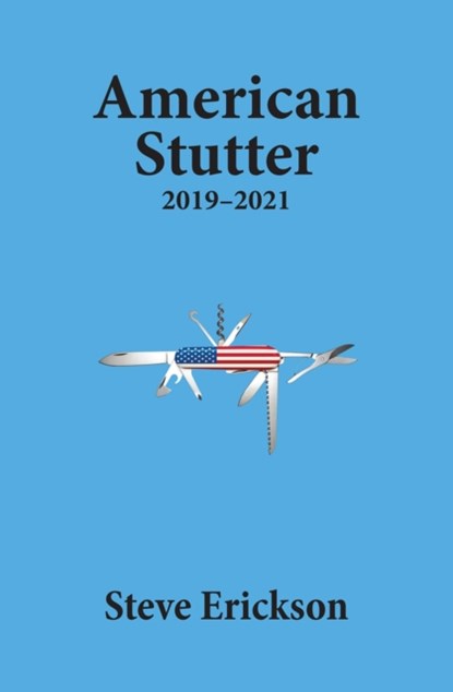 American Stutter: 2019-2021, Steve Erickson - Paperback - 9781953409102