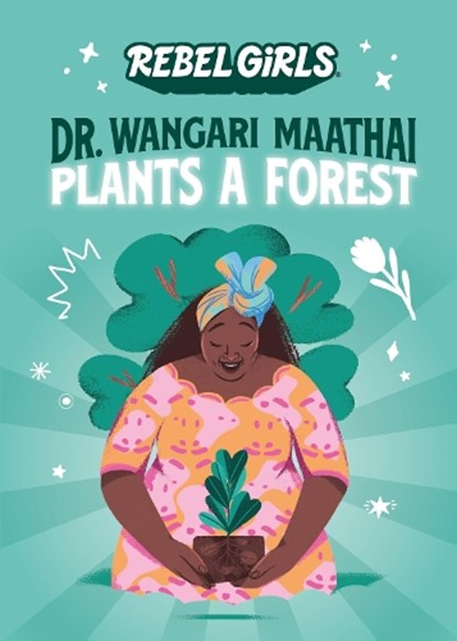 Dr. Wangari Maathai Plants a Forest, Rebel Girls ; Corinne Purtill - Paperback - 9781953424020