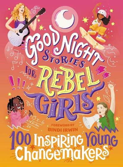 Good Night Stories for Rebel Girls: 100 Inspiring Young Changemakers, Jess Harriton ; Maithy Vu ; Bindi Irwin ; Rebel Girls - Gebonden - 9781953424341