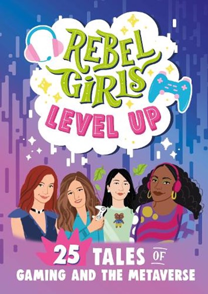 Rebel Girls Level Up: 25 Tales of Gaming and the Metaverse, Rebel Girls - Paperback - 9781953424464