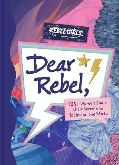 Dear Rebel: 125+ Women Share Their Secrets to Taking on the World, Rebel Girls - Gebonden - 9781953424471
