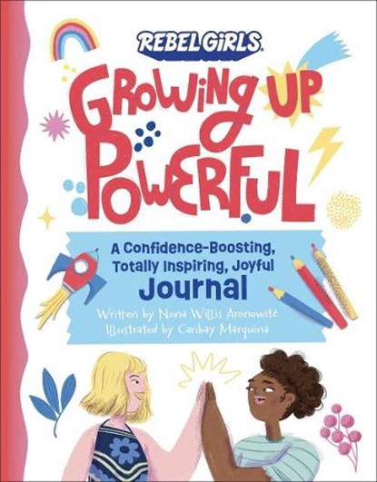 Growing Up Powerful Journal: A Confidence Boosting, Totally Inspiring, Joyful Journal, Nona Willis Aronowitz ; Rebel Girls - Paperback - 9781953424716