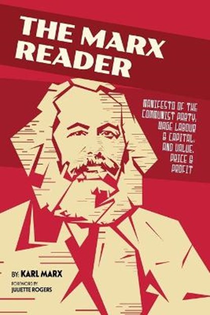 The Marx Reader: Manifesto of the Communist Party; Wage Labour & Capital; and Value, Price & Profit, Karl Marx - Paperback - 9781953450210