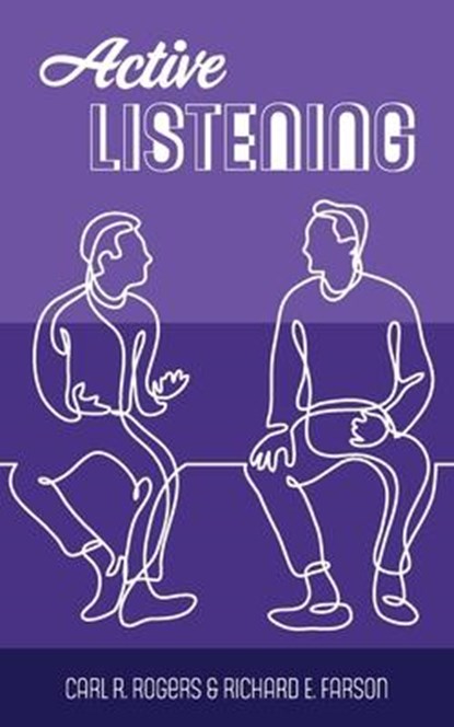 ACTIVE LISTENING, Carl R. Rogers ; Richard Evans Farson - Paperback - 9781953450241