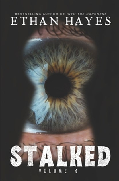 Stalked: Terrifying True Crime Stories: Volume 4, Ethan Hayes - Paperback - 9781953462961