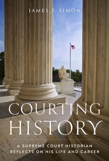 Courting History, James F. Simon - Gebonden - 9781953480163