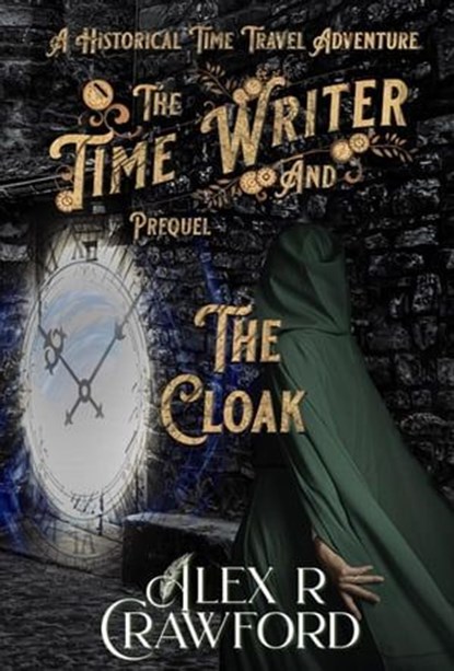 The Time Writer and The Cloak (Time Writer, Prequel), Alex R Crawford - Ebook - 9781953485076