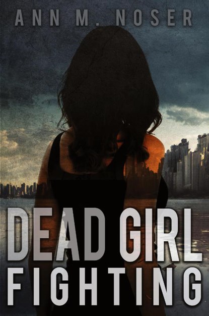 Dead Girl Fighting, Ann M. Noser - Paperback - 9781953491671