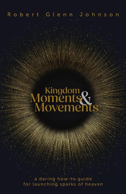 Kingdom Moments and Movements, Robert Glenn Johnson - Paperback - 9781953495914