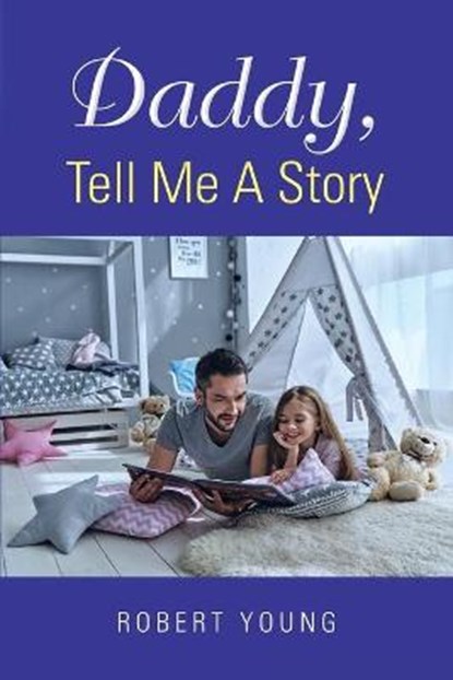 Daddy, Tell Me A Story, YOUNG,  Robert - Paperback - 9781953537652