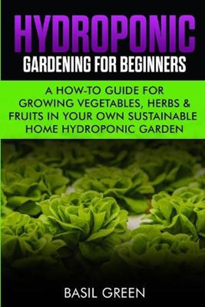 Hydroponic Gardening For Beginners, GREEN,  Basil - Paperback - 9781953543080