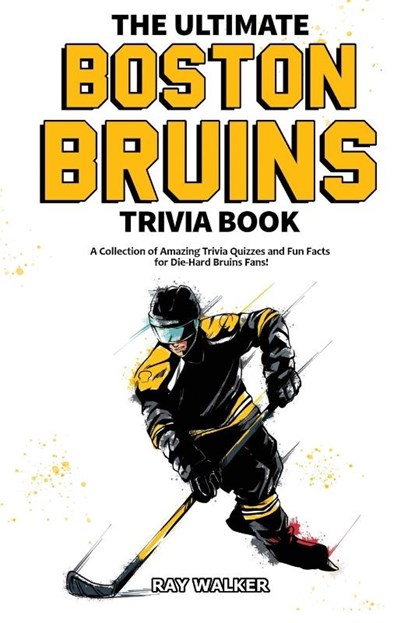 The Ultimate Boston Bruins Trivia Book, Ray Walker - Paperback - 9781953563002
