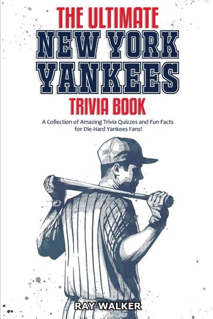 The Ultimate New York Yankees Trivia Book, Ray Walker - Paperback - 9781953563026