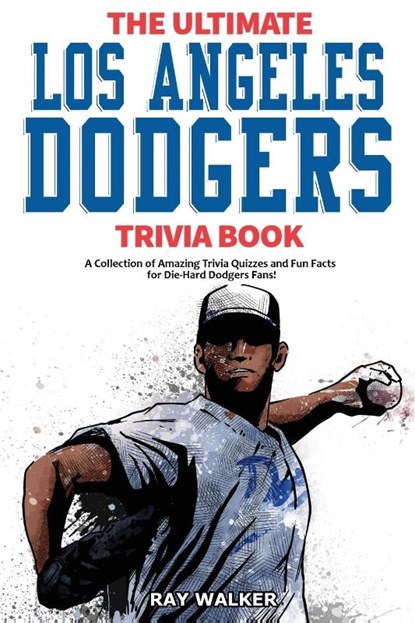 The Ultimate Los Angeles Dodgers Trivia Book, Ray Walker - Paperback - 9781953563088