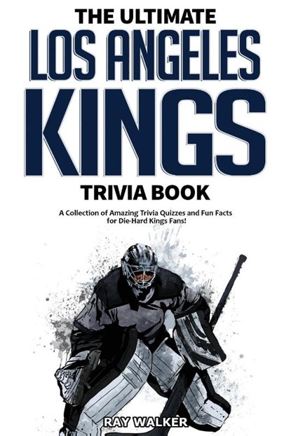 The Ultimate Los Angeles Kings Trivia Book, Ray Walker - Paperback - 9781953563217