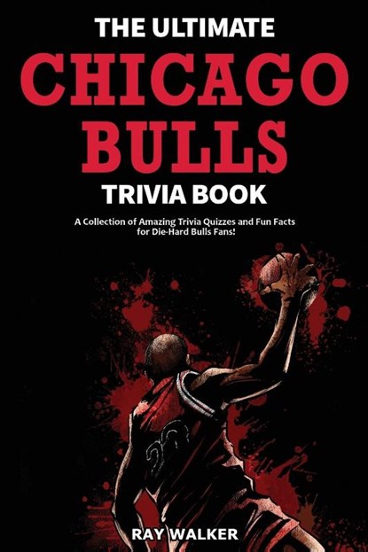 The Ultimate Chicago Bulls Trivia Book, Ray Walker - Paperback - 9781953563224
