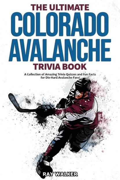 The Ultimate Colorado Avalanche Trivia Book, Ray Walker - Paperback - 9781953563286
