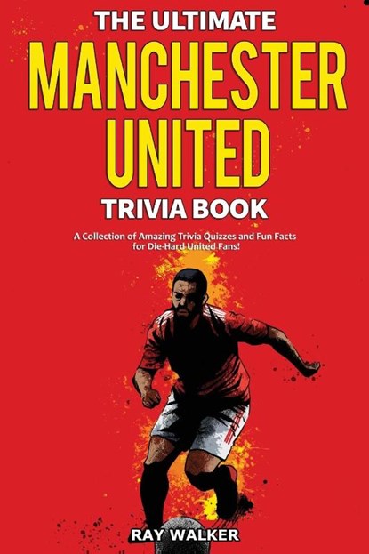 The Ultimate Manchester United Trivia Book, Ray Walker - Paperback - 9781953563309