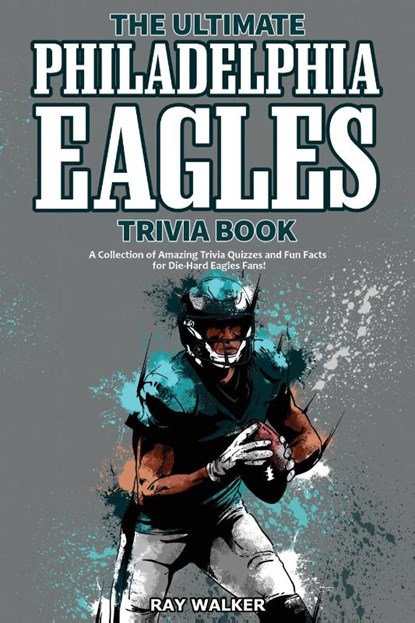 The Ultimate Philadelphia Eagles Trivia Book, Ray Walker - Paperback - 9781953563422