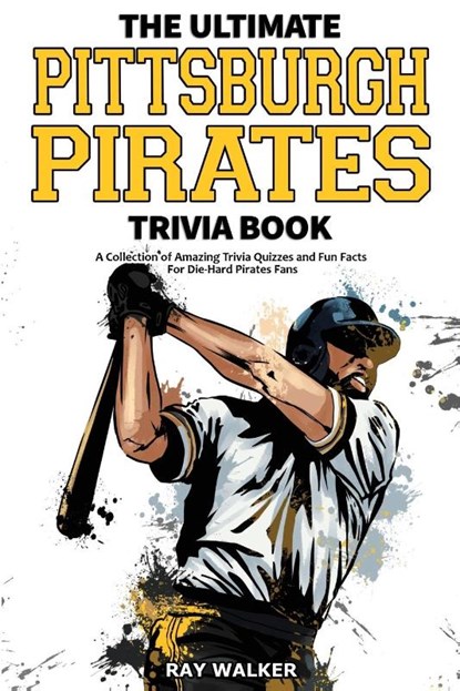 The Ultimate Pittsburgh Pirates Trivia Book, Ray Walker - Paperback - 9781953563637