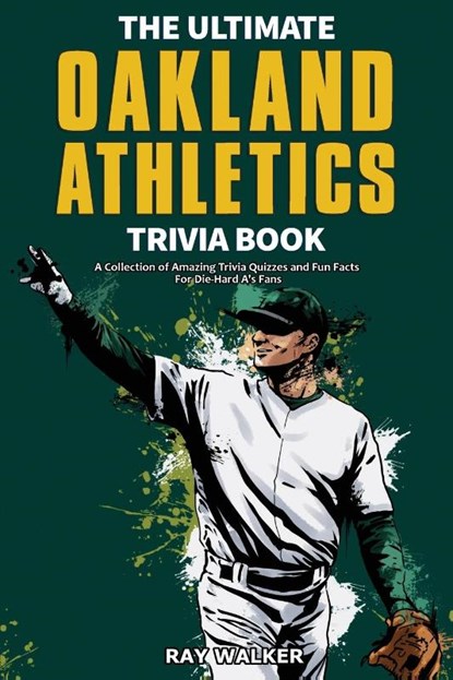 The Ultimate Oakland Athletics Trivia Book, Ray Walker - Paperback - 9781953563767