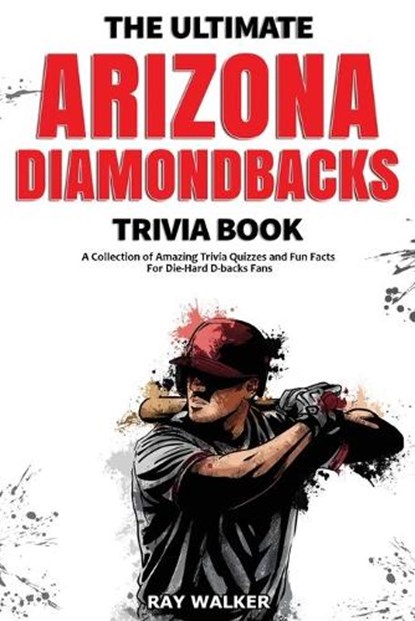 The Ultimate Arizona Diamondbacks Trivia Book, Ray Walker - Paperback - 9781953563781