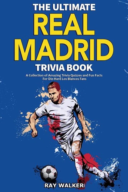 The Ultimate Real Madrid Trivia Book, Ray Walker - Paperback - 9781953563910