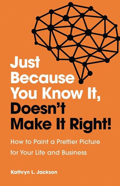 Just Because You Know it, Doesn't Make it Right, Kathryn Jackson - Paperback - 9781953586070