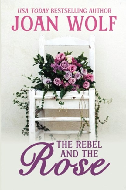 The Rebel and the Rose, Joan Wolf - Paperback - 9781953601537